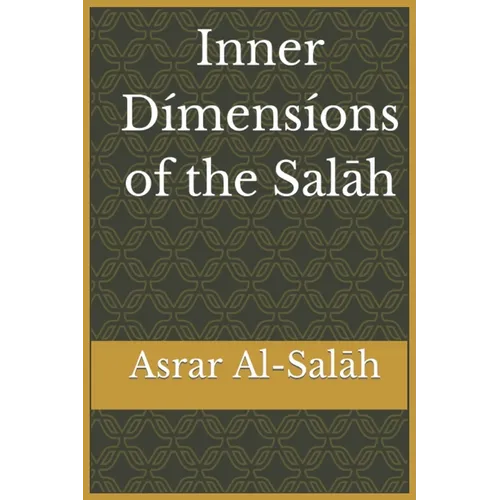 Inner Dimensions of the Salah: Asrar Al-Salah (Prayer)