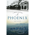 A Brief History of Phoenix
