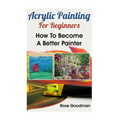 Acrylic Painting For Beginners: How To Become A Better Painter