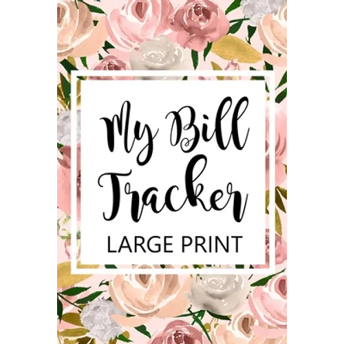 My Bill Tracker Large Print: Bill Log Notebook, Bill Payment Checklist, Budget Planner Books, Bill Due Date, Expense Tracker, Finances Log