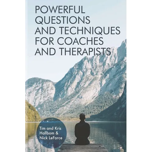 Powerful Questions and Techniques for Coaches and Therapists