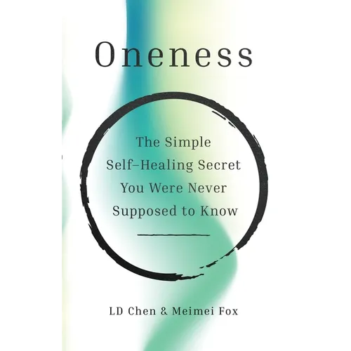 Oneness: The Simple Self-Healing Secret You Were Never Supposed to Know