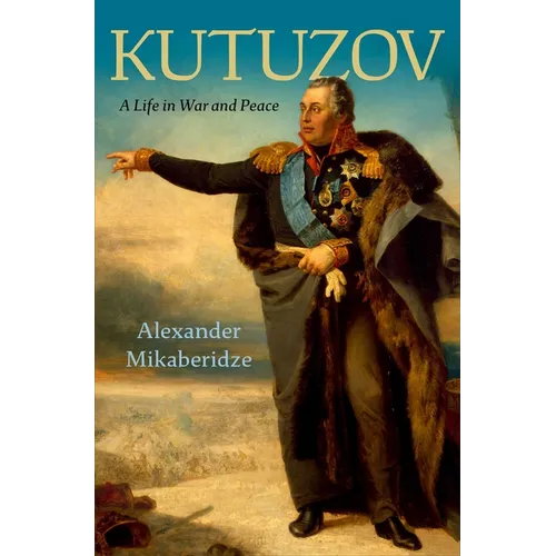 Kutuzov: A Life in War and Peace