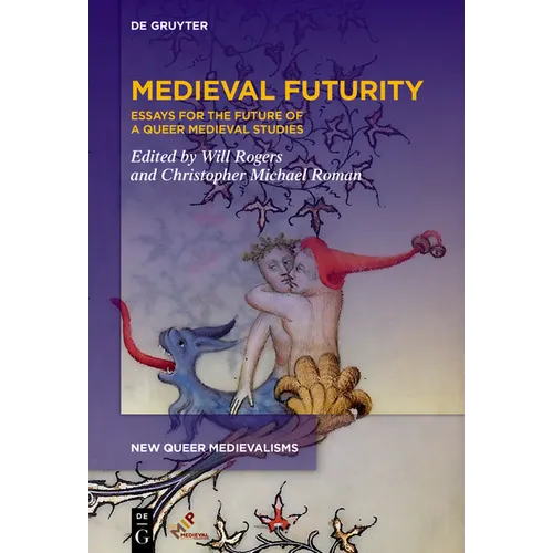 Medieval Futurity: Essays for the Future of a Queer Medieval Studies