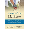The Codependency Manifesto: Clearing the Way Out of the Codependent Mind