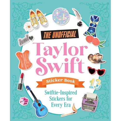 The Unofficial Taylor Swift Sticker Book: More Than 400 Swiftie-Inspired Stickers for Every Era