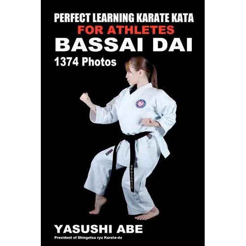 Perfect Learning Karate Kata For Athletes: Bassai dai: To the best of my knowledge, this is the first book to focus only on karate "kata" illustrated