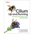 Cilium: Up and Running: Cloud Native Networking, Security, and Observability