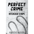 The Perfect Crime: The Real Life Crime that Inspired Hitchcock's Rope