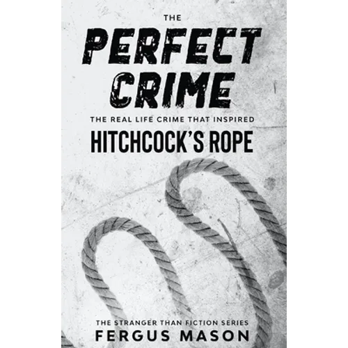 The Perfect Crime: The Real Life Crime that Inspired Hitchcock's Rope