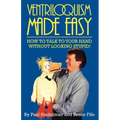 Ventriloquism Made Easy: How to Talk to Your Hand Without Looking Stupid!