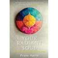 Your Radiant Soul: Understand Your Energy to Transform Your World