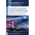15-Minute Focus: School-Based Crisis Response: Understanding, Preparing For, and Recovering from Crisis Events