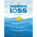 The Modern Loss Handbook: An Interactive Guide to Moving Through Grief and Building Your Resilience