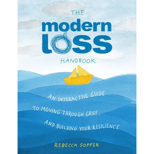 The Modern Loss Handbook: An Interactive Guide to Moving Through Grief and Building Your Resilience