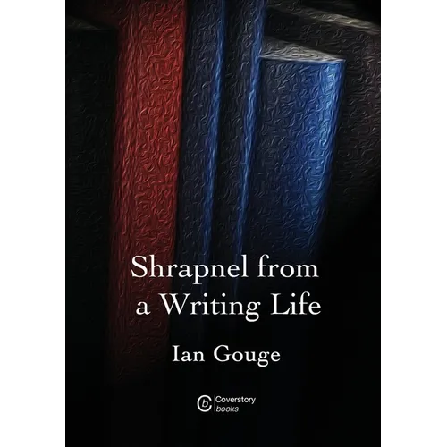 Shrapnel from a Writing Life