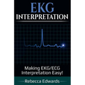 EKG Interpretation: Making EKG/ECG Interpretation Easy!
