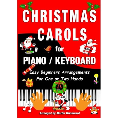 Christmas Carols for Piano / Keyboard: Easy Beginners Arrangements for One or Two Hands