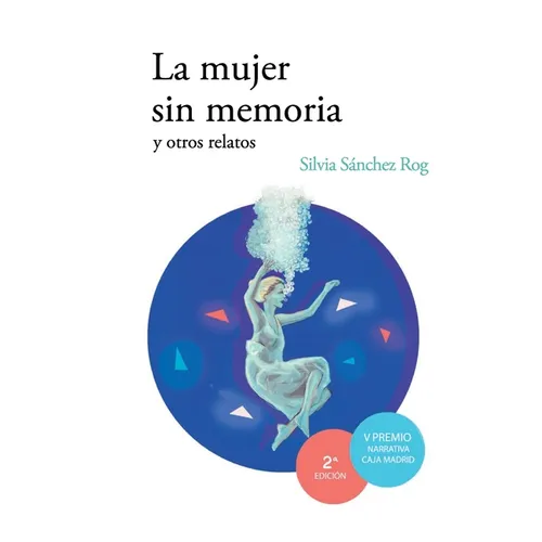 La mujer sin memoria y otros relatos: Premio Narrativa Caja Madrid