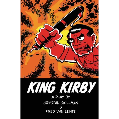 King Kirby: A play by Crystal Skillman & Fred Van Lente