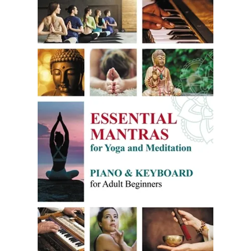 Essential Mantras for Yoga and Meditation: Piano & Keyboard for Adult Beginners