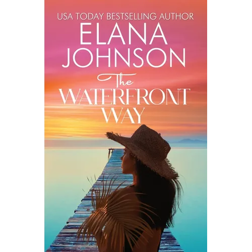 The Waterfront Way: Sweet Romance & Women's Friendship Fiction