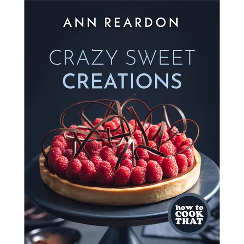 How to Cook That: Crazy Sweet Creations (Dessert Recipe Book, Baking Cookbook)