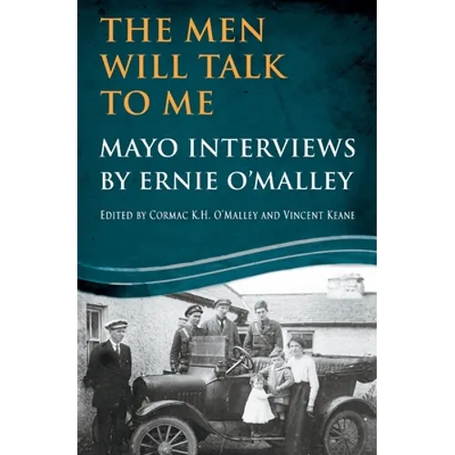 The Men Will Talk To Me: Mayo Interviews by Ernie O'Malley