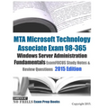 MTA Microsoft Technology Associate Exam 98-365 Windows Server Administration Fundamentals ExamFOCUS Study Notes & Review Questions 2015 Edition