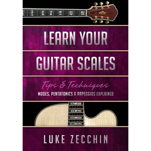 Learn Your Guitar Scales: Modes, Pentatonics & Arpeggios Explained (Book + Online Bonus)