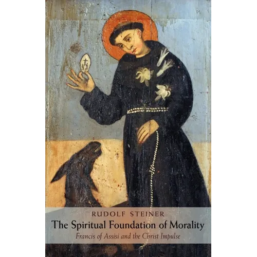 The Spiritual Foundation of Morality: Francis of Assisi and the Christ Impulse (Cw 155)
