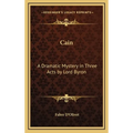 Cain: A Dramatic Mystery in Three Acts by Lord Byron