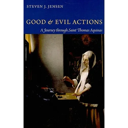 Good and Evil Actions A Journey through Saint Thomas Aquinas