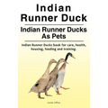 Indian Runner Duck. Indian Runner Ducks As Pets. Indian Runner Ducks book for care, health, housing, feeding and training.