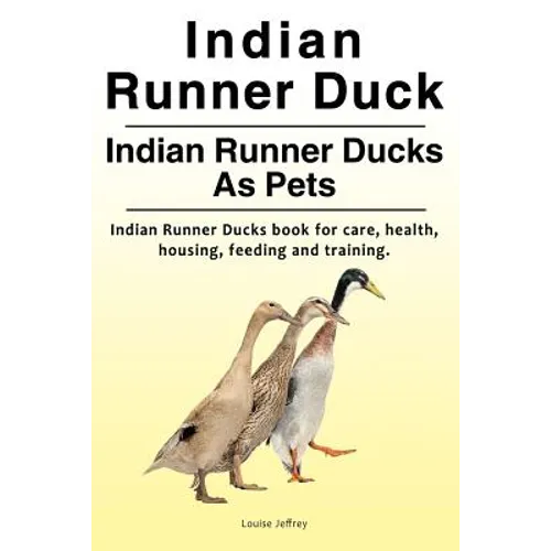 Indian Runner Duck. Indian Runner Ducks As Pets. Indian Runner Ducks book for care, health, housing, feeding and training.