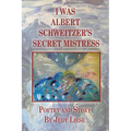 I Was Albert Schweitzer's Secret Mistress