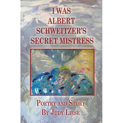I Was Albert Schweitzer's Secret Mistress