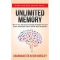 Unlimited Memory: How to Use Advanced Learning Strategies to Learn Faster, Remember More and be More