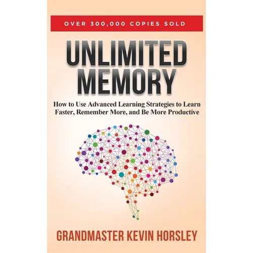 Unlimited Memory: How to Use Advanced Learning Strategies to Learn Faster, Remember More and be More