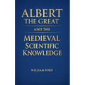 Albert the Great and the Medieval Scientific Knowledge