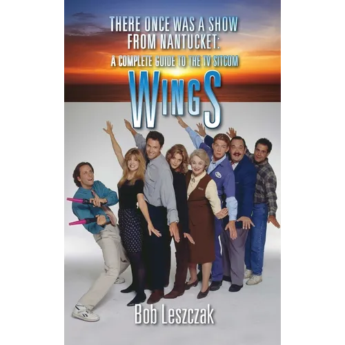 There Once Was a Show from Nantucket (hardback): A Complete Guide to the TV Sitcom Wings