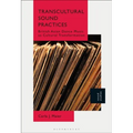 Transcultural Sound Practices: British Asian Dance Music as Cultural Transformation
