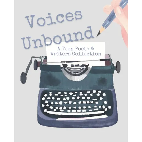 Voices Unbound: A Teen Poets & Writers Collection