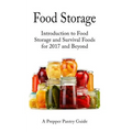Food Storage: Introduction to Food Storage and Survival Foods for 2017 and Beyond