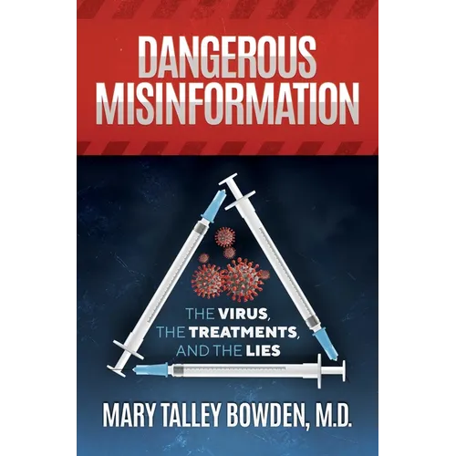 Dangerous Misinformation: The Virus, the Treatments, and the Lies