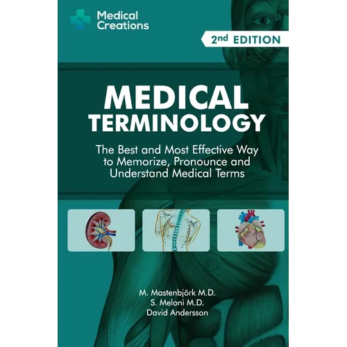 Medical Terminology: The Best and Most Effective Way to Memorize, Pronounce and Understand Medical Terms: Second Edition