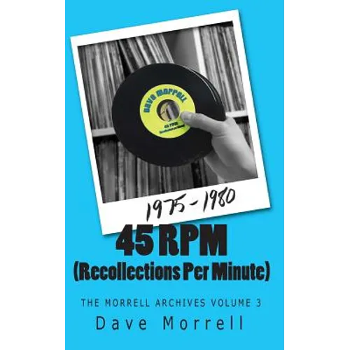 45 RPM (Recollections Per Minute): The Morrell Archives Volume 3