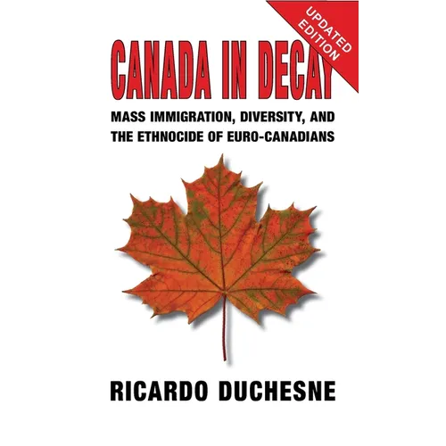 Canada In Decay: Mass Immigration, Diversity, and the Ethnocide of Euro-Canadians