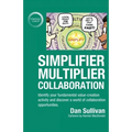Simplifier-Multiplier Collaboration: Identify your fundamental value-creation activity and discover a world of collaboration opportunities.