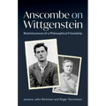 Anscombe on Wittgenstein: Reminiscences of a Philosophical Friendship
